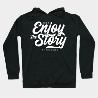 Enjoy the Show - Enjoy the Journey - Enjoy the Story of Your Life Hoodie